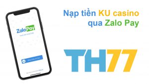 nạp tiền ku, nạp tiền ku casino, nạp tiền ku bet, zalo pay, zalopay, th77