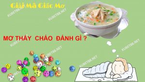 y-nghia-xung-quanh-giac-mo-thay-an-chao-va-con-so-lo-de-chuan