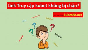 link truy cap kubet khong bi chan