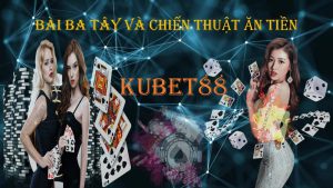 cách chơi bài ba tây iuts thua tại kubet