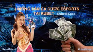 huong-dan-ca-cuoc-esports-tai-kubet