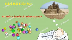 Ý nghĩa giấc mơ thấy lâu đài cát là gì?