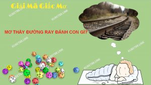 Ý nghĩa của giấc mơ thấy đường ray 