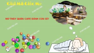 Ý nghĩa của giấc mơ thấy quán cafe