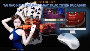tai-sao-nen-choi-baccarat-truc-tuyen-kucassino