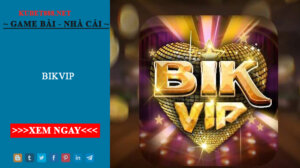 Bikvip - sân chơi chất lượng và uy tín