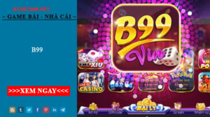 Cổng game quốc tế B99 uy tín nhất