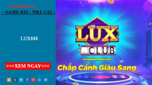 Lux888 – Siêu phẩm game bài đổi thưởng