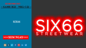 Six66 - Cổng game có tỷ lệ đổi thưởng siêu khủng