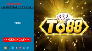 To88 - Thiên Đường Cá Cược Chắp Cánh Ước Mơ Làm Giàu
