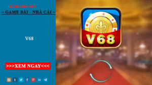 V68 - Cổng Game Cá Cược Quốc Tế Uy Tín IOS/Android