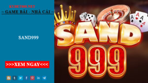 Vua Bài Đổi Thưởng Sand999 - Cổng Game Bài Có 1 Không 2