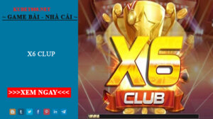 X6 Club – Cổng game nổ hũ thần tài liên tục